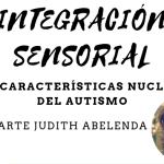 Integración Sensorial y las Características nucleares del Autismo